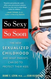 So Sexy So Soon libro in lingua di Levin Diane E., Kilbourne Jean