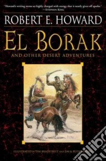 El Borak and Other Desert Adventures libro in lingua di Howard Robert E., Bradstreet Tim (ILT), Keegan Jim (ILT), Keegan Ruth (ILT)