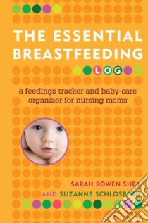 The Essential Breastfeeding Log libro in lingua di Shea Sarah Bowen, Schlosberg Suzanne