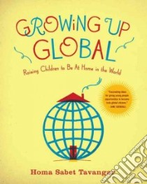 Growing Up Global libro in lingua di Tavangar Homa Sabet
