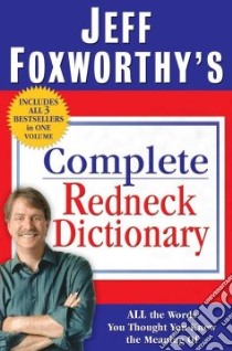 Jeff Foxworthy's Complete Redneck Dictionary libro in lingua di Foxworthy Jeff, Bahr Fax (CON), Small Adam (CON), Campbell Garry (CON), DeJarnette Layron (ILT)