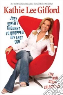 Just When I Thought I'd Dropped My Last Egg libro in lingua di Gifford Kathie Lee