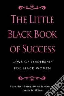 The Little Black Book of Success libro in lingua di Brown Elaine Meryl, Haygood Marsha, Mclean Rhonda Joy, Burt-Murray Angela (FRW)