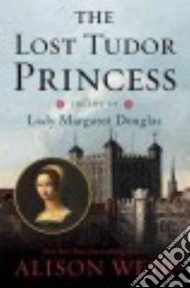The Lost Tudor Princess libro in lingua di Weir Alison