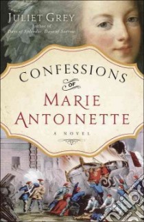 Confessions of Marie Antoinette libro in lingua di Grey Juliet