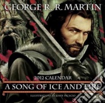 A Song of Ice and Fire 2012 Calendar libro in lingua di Martin George R. R., Picacio John (ILT)