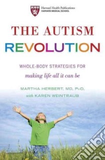 The Autism Revolution libro in lingua di Herbert Martha M.D. Ph.D., Weintraub Karen (CON)