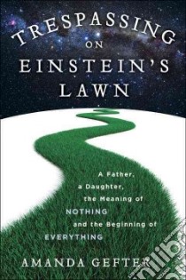 Trespassing on Einstein's Lawn libro in lingua di Gefter Amanda