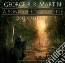 A Song of Ice and Fire 2013 Calendar libro in lingua di Martin George R. R., Simonetti Marcelo (ILT)