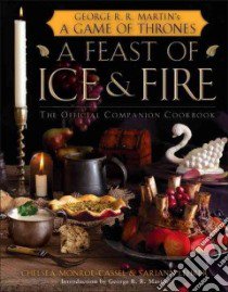 A Feast of Ice and Fire libro in lingua di Monroe-cassel Chelsea, Lehrer Sariann, Martin George R. R. (INT)