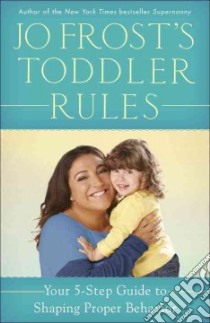 Jo Frost's Toddler Rules libro in lingua di Frost Jo