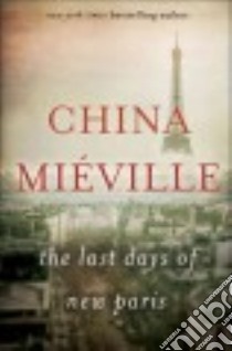 The Last Days of New Paris libro in lingua di Mieville China
