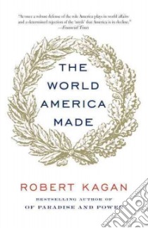 The World America Made libro in lingua di Kagan Robert