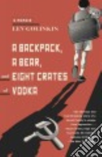 A Backpack, A Bear, and Eight Crates of Vodka libro in lingua di Golinkin Lev