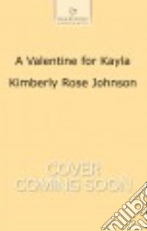 A Valentine for Kayla libro in lingua di Johnson Kimberly Rose