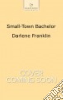 Small-town Bachelor libro in lingua di Franklin Darlene