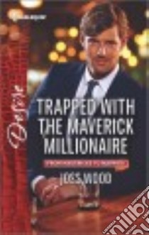 Trapped With the Maverick Millionaire libro in lingua di Wood Joss