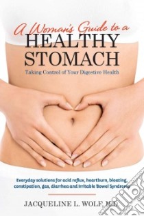 A Woman's Guide to a Healthy Stomach libro in lingua di Wolf Jacqueline L. M.D.