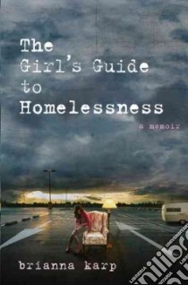 The Girl's Guide to Homelessness libro in lingua di Karp Brianna