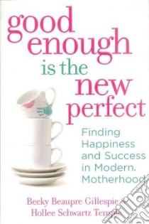Good Enough Is the New Perfect libro in lingua di Gillespie Becky Beaupre, Temple Hollee Schwartz