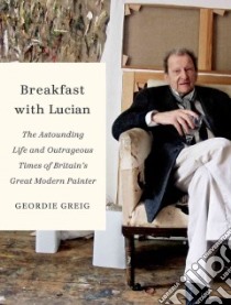 Breakfast With Lucian libro in lingua di Greig Geordie