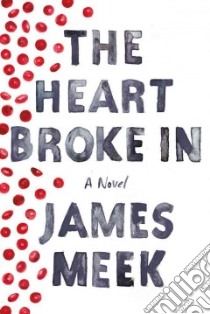 The Heart Broke in libro in lingua di Meek James