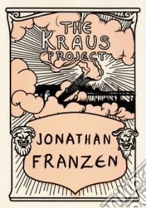 The Kraus Project libro in lingua di Franzen Jonathan (TRN), Reitter Paul (CON), Kehlmann Daniel (CON)