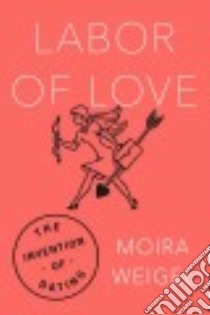 Labor of Love libro in lingua di Weigel Moira