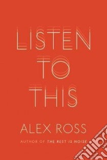 Listen to This libro in lingua di Ross Alex