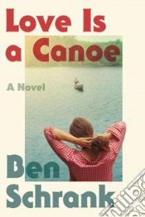 Love Is a Canoe libro in lingua di Schrank Ben