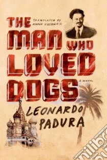 The Man Who Loved Dogs libro in lingua di Padura Leonardo, Kushner Anna (TRN)