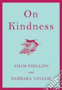 On Kindness libro in lingua di Phillips Adam, Taylor Barbara