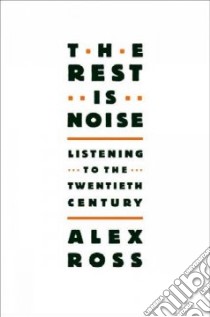 The Rest Is Noise libro in lingua di Ross Alex