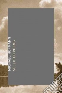 Selected Poems libro in lingua di Hofmann Michael, Giroux Farrar Straus (CON)