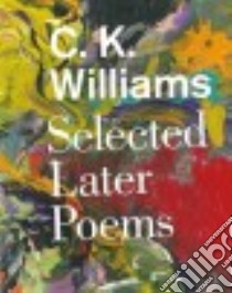 Selected Later Poems libro in lingua di Williams C. K.