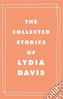 The Collected Stories of Lydia Davis libro in lingua di Davis Lydia