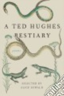 A Ted Hughes Bestiary libro in lingua di Hughes Ted, Oswald Alice (EDT)