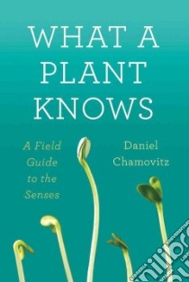 What a Plant Knows libro in lingua di Chamovitz Daniel