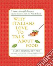 Why Italians Love to Talk About Food libro in lingua di Kostioukovitch Elena, Appel Anne Milano (TRN), Eco Umberto (FRW), Field Carol (FRW)