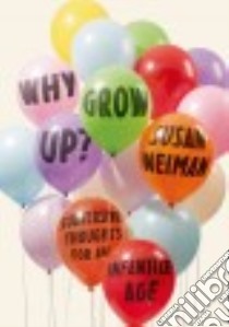 Why Grow Up? libro in lingua di Neiman Susan