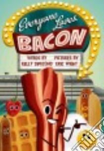 Everyone Loves Bacon libro in lingua di Dipucchio Kelly, Wight Eric (ILT)