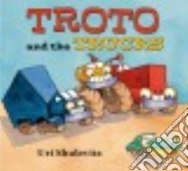 Troto and the Trucks libro in lingua di Shulevitz Uri