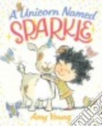 A Unicorn Named Sparkle libro in lingua di Young Amy