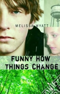 Funny How Things Change libro in lingua di Wyatt Melissa