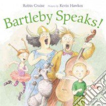 Bartleby Speaks! libro in lingua di Cruise Robin, Hawkes Kevin (ILT)