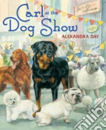 Carl at the Dog Show libro in lingua di Day Alexandra