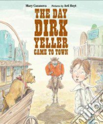 The Day Dirk Yeller Came to Town libro in lingua di Casanova Mary, Hoyt Ard (ILT)