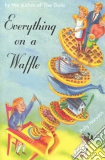 Everything on a Waffle libro in lingua di Horvath Polly