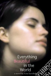 Everything Beautiful in the World libro in lingua di Levchuk Lisa