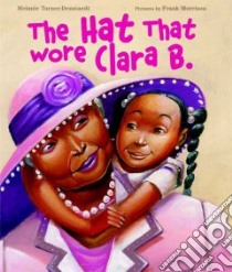The Hat That Wore Clara B. libro in lingua di Turner-denstaedt Melanie, Morrison Frank (ILT)